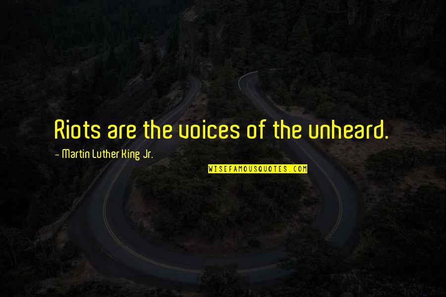 Primarly Quotes By Martin Luther King Jr.: Riots are the voices of the unheard.