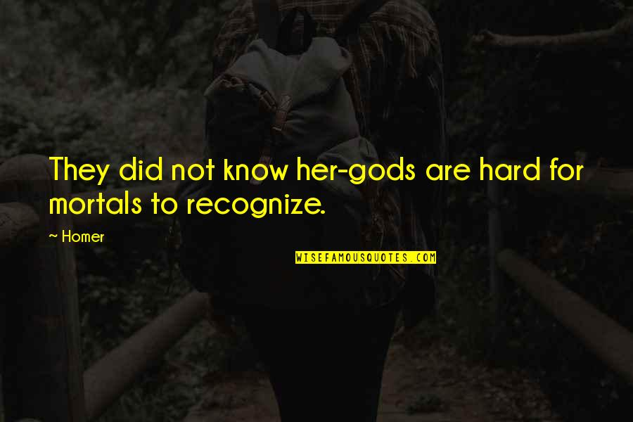 Primarosa Residences Quotes By Homer: They did not know her-gods are hard for