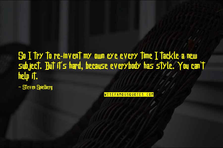 Primarschule Sissach Quotes By Steven Spielberg: So I try to re-invent my own eye Primarschule Sissach Quotes By Steven Spielberg: So I try to re-invent my own eye
