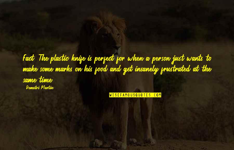 Primary Children Quotes By Demetri Martin: Fact: The plastic knife is perfect for when Primary Children Quotes By Demetri Martin: Fact: The plastic knife is perfect for when