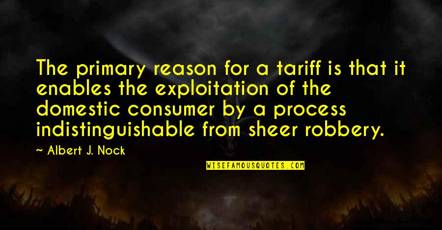 Primary Quotes By Albert J. Nock: The primary reason for a tariff is that