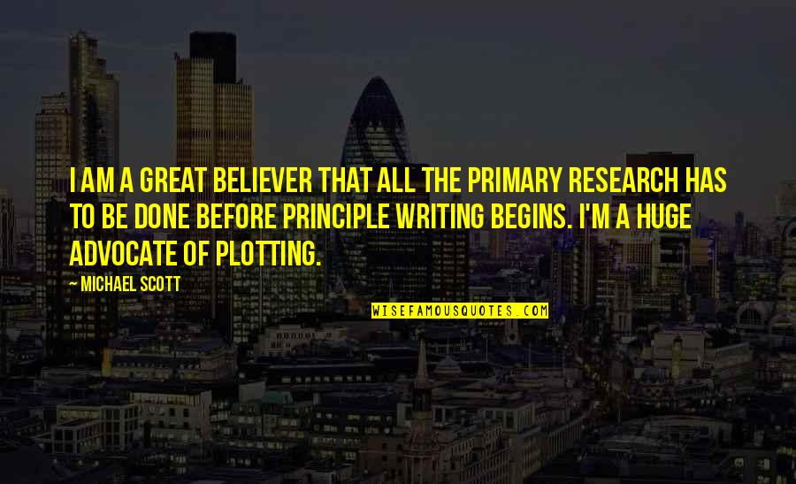 Primary Research Quotes By Michael Scott: I am a great believer that all the