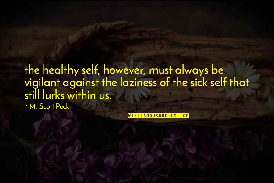 Primary Resources Quotes By M. Scott Peck: the healthy self, however, must always be vigilant