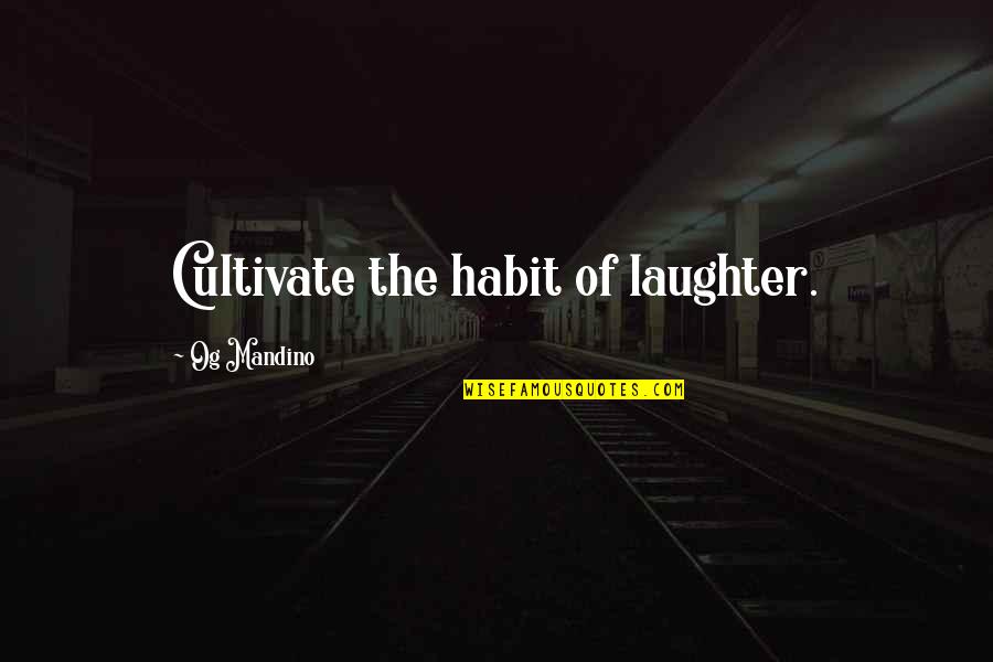 Primary School Captain Speech Quotes By Og Mandino: Cultivate the habit of laughter.