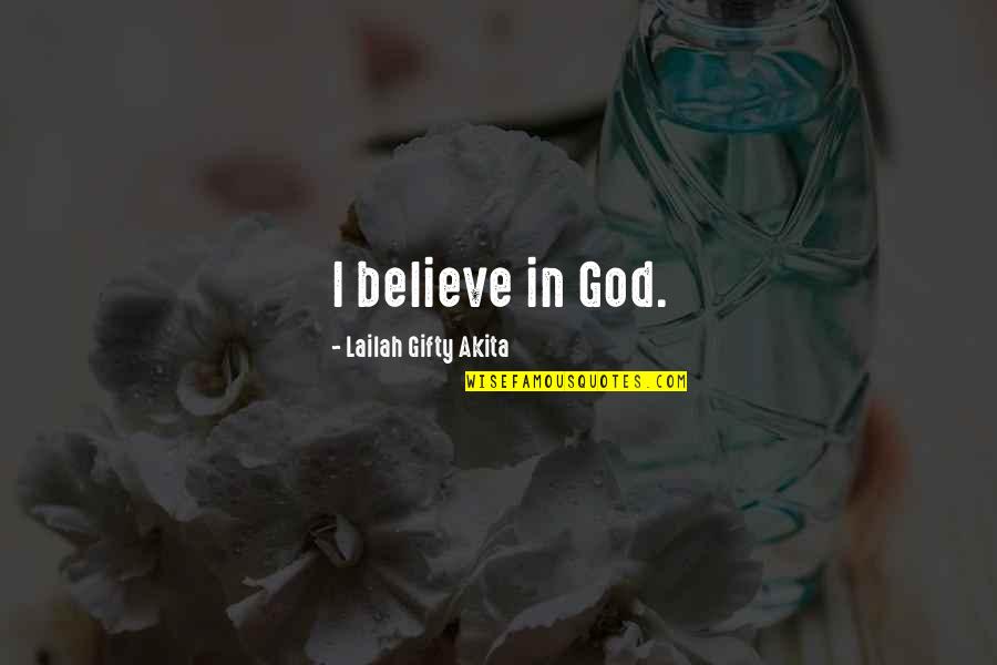 Primary School Inspirational Quotes By Lailah Gifty Akita: I believe in God.