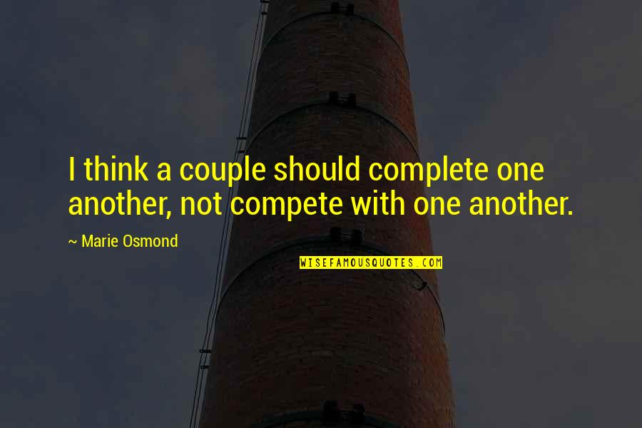 Primary School Leadership Quotes By Marie Osmond: I think a couple should complete one another,