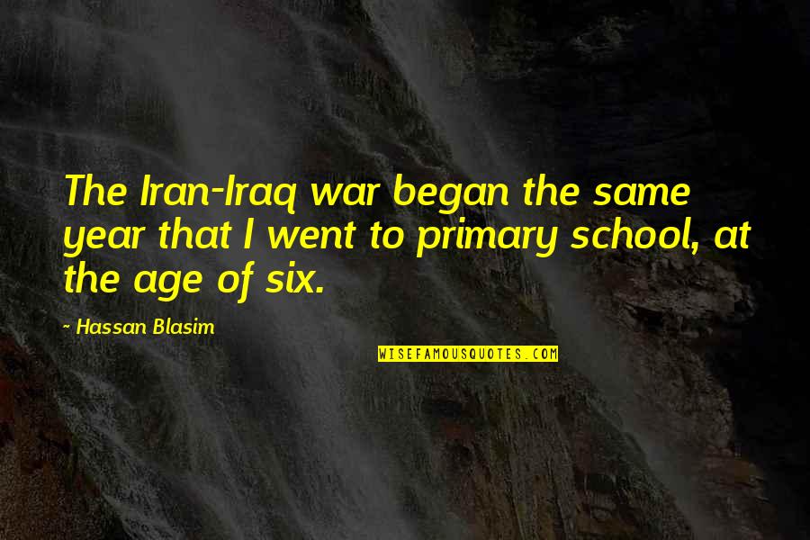 Primary School Quotes By Hassan Blasim: The Iran-Iraq war began the same year that