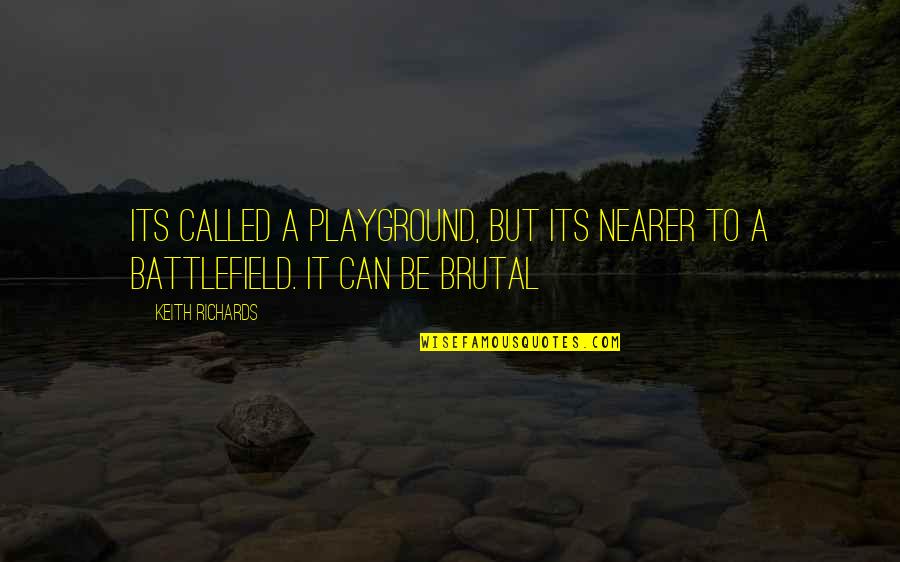 Primary School Quotes By Keith Richards: Its called a playground, but its nearer to