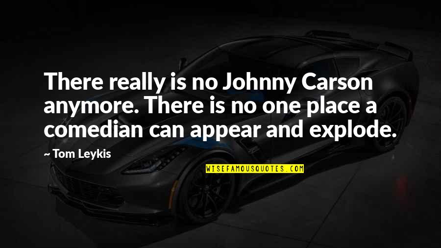 Primary Socialisation Quote Quotes By Tom Leykis: There really is no Johnny Carson anymore. There Primary Socialisation Quote Quotes By Tom Leykis: There really is no Johnny Carson anymore. There