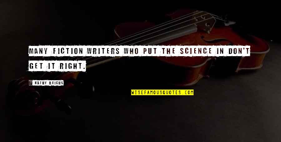 Primary Socialisation Quotes By Kathy Reichs: Many fiction writers who put the science in