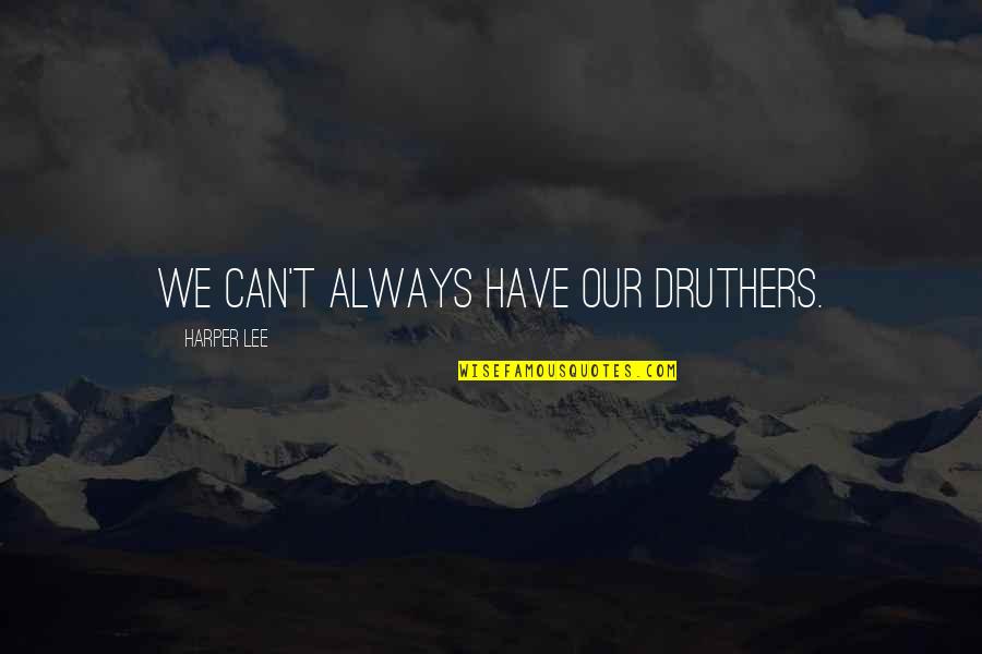 Primate Quotes By Harper Lee: We can't always have our druthers. Primate Quotes By Harper Lee: We can't always have our druthers.