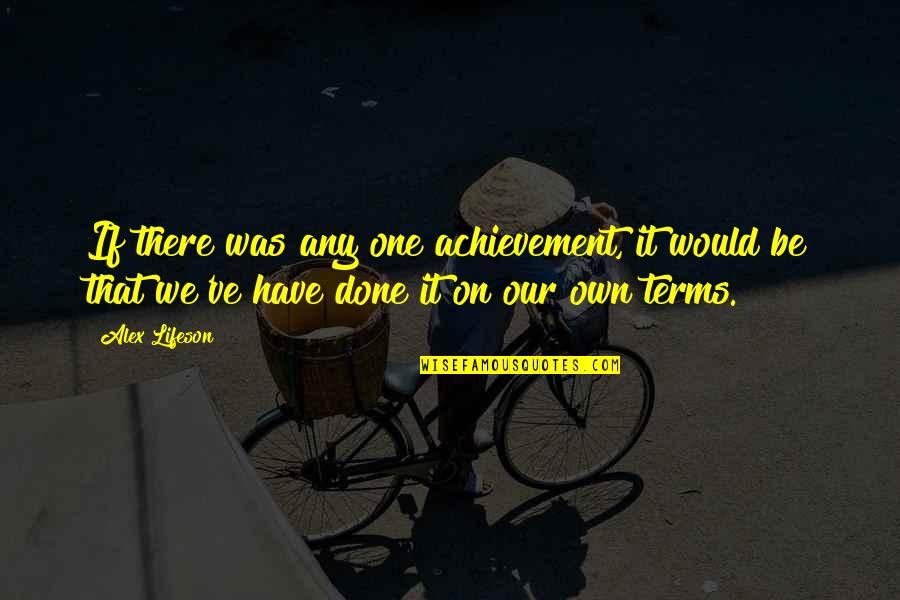 Primatology Books Quotes By Alex Lifeson: If there was any one achievement, it would