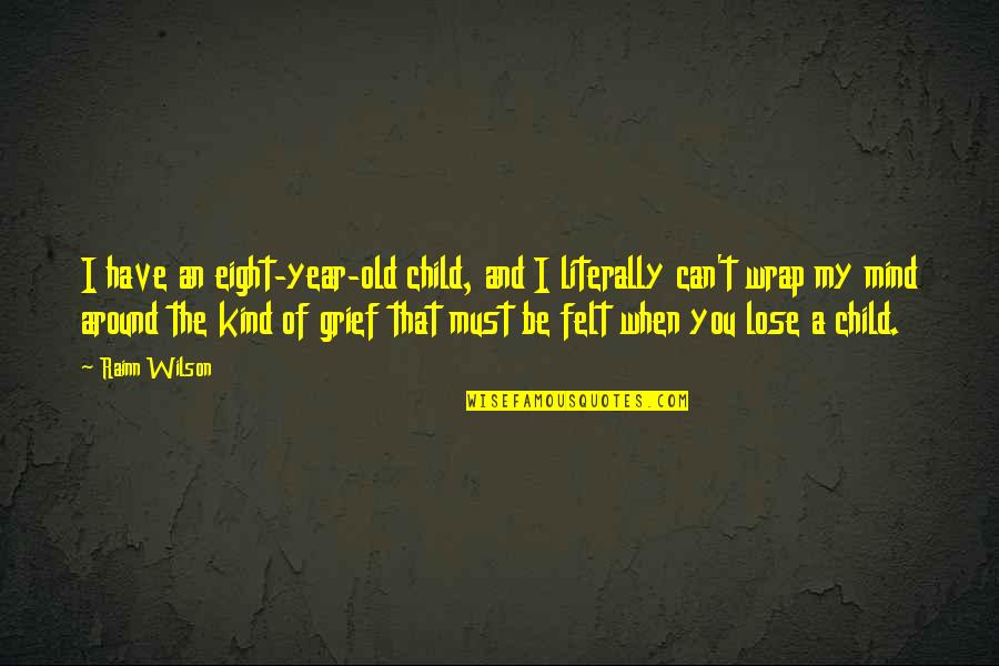Primaverii 2 Quotes By Rainn Wilson: I have an eight-year-old child, and I literally