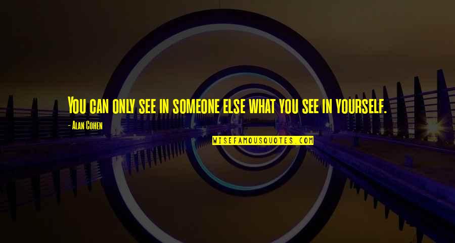 Primavesi Family Quotes By Alan Cohen: You can only see in someone else what