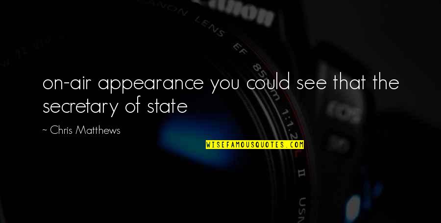Primavesi Vila Quotes By Chris Matthews: on-air appearance you could see that the secretary Primavesi Vila Quotes By Chris Matthews: on-air appearance you could see that the secretary