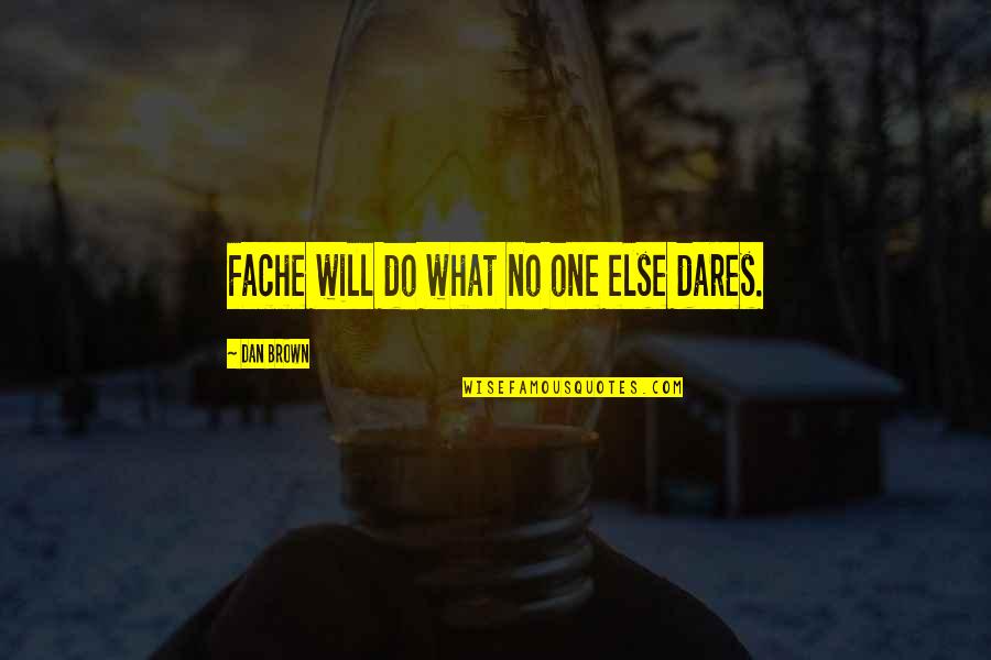 Primazia Confeitaria Quotes By Dan Brown: Fache will do what no one else dares.