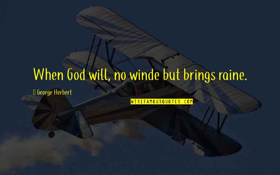 Primazia Priberam Quotes By George Herbert: When God will, no winde but brings raine. Primazia Priberam Quotes By George Herbert: When God will, no winde but brings raine.