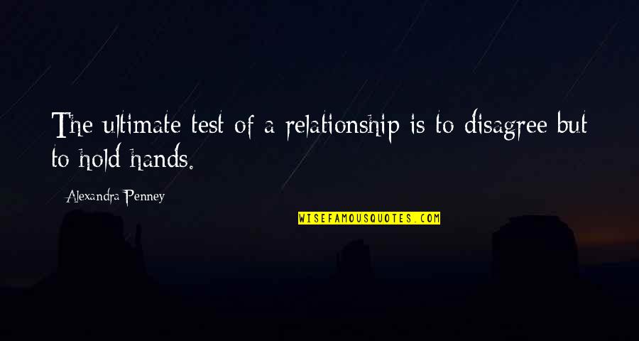 Prime Minister Chamberlain Quotes By Alexandra Penney: The ultimate test of a relationship is to