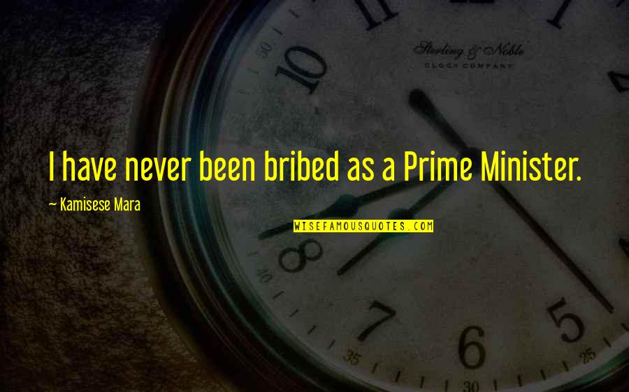 Prime Minister Quotes By Kamisese Mara: I have never been bribed as a Prime