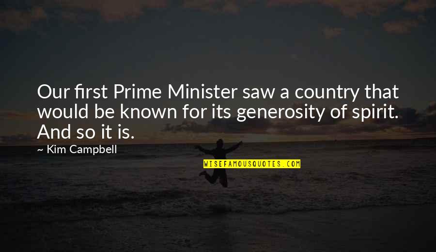 Prime Minister Quotes By Kim Campbell: Our first Prime Minister saw a country that