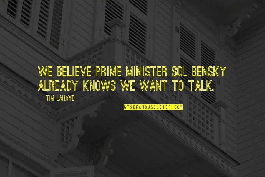 Prime Minister Quotes By Tim LaHaye: We believe Prime Minister Sol Bensky already knows