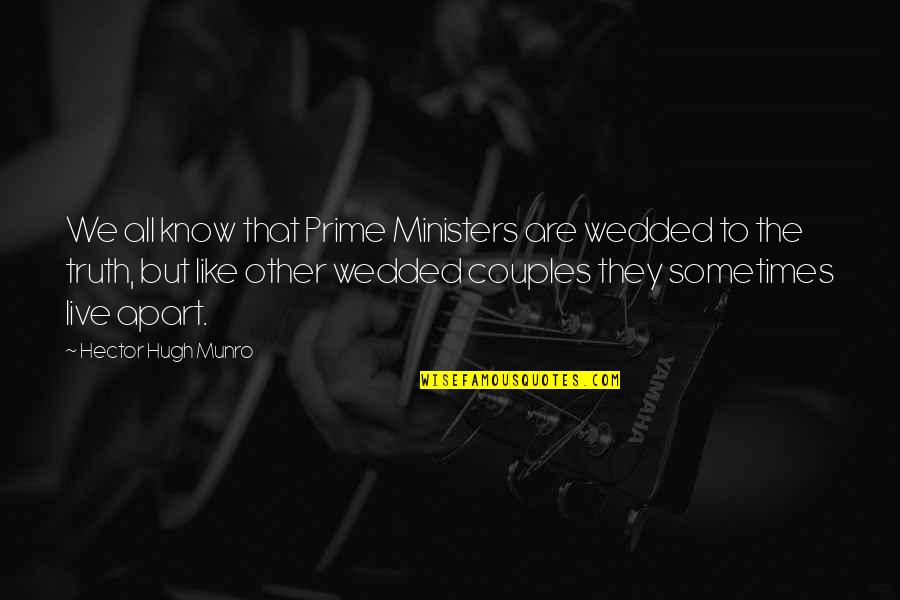 Prime Ministers Quotes By Hector Hugh Munro: We all know that Prime Ministers are wedded