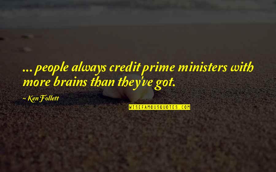 Prime Ministers Quotes By Ken Follett: ... people always credit prime ministers with more