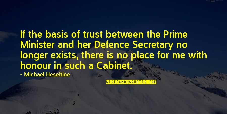 Prime Ministers Quotes By Michael Heseltine: If the basis of trust between the Prime