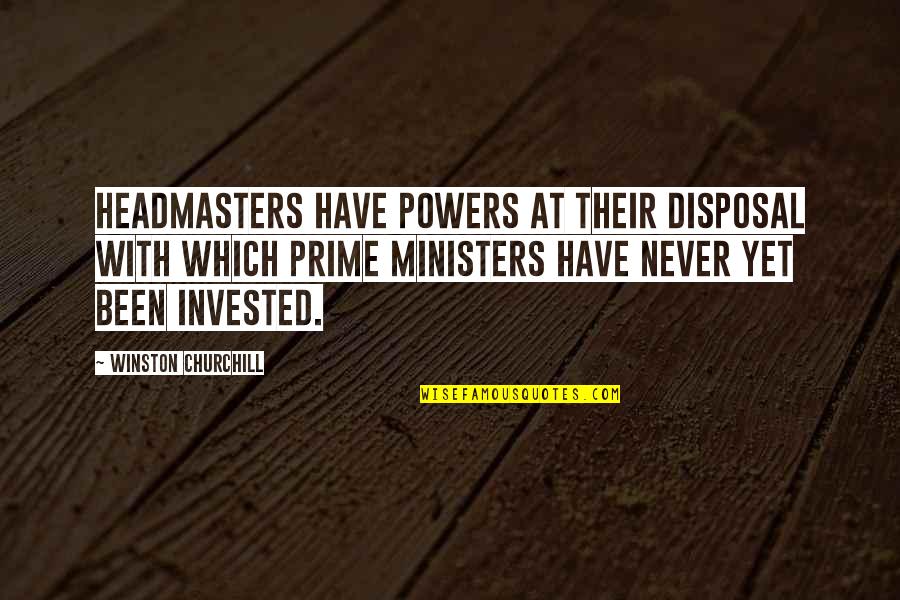 Prime Ministers Quotes By Winston Churchill: Headmasters have powers at their disposal with which