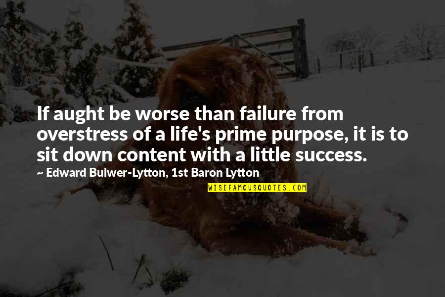 Prime Of Life Quotes By Edward Bulwer-Lytton, 1st Baron Lytton: If aught be worse than failure from overstress