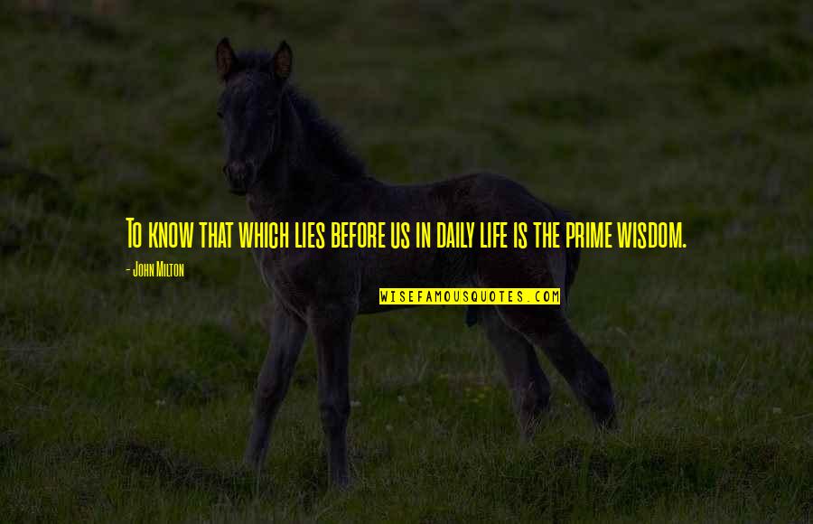 Prime Of Life Quotes By John Milton: To know that which lies before us in