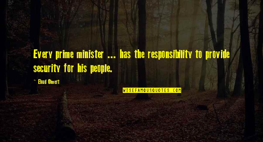 Prime Quotes By Ehud Olmert: Every prime minister ... has the responsibility to