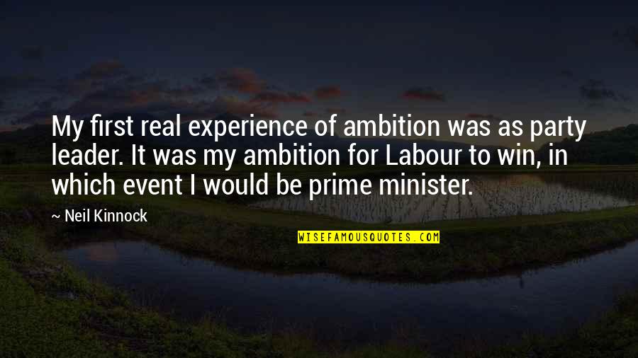 Prime Quotes By Neil Kinnock: My first real experience of ambition was as