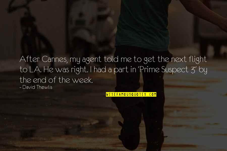 Prime Suspect Quotes By David Thewlis: After Cannes, my agent told me to get