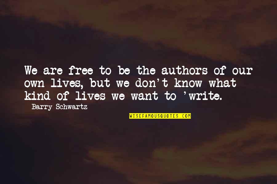 Primeiramente Gostaria Quotes By Barry Schwartz: We are free to be the authors of
