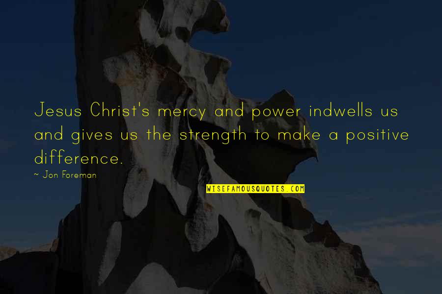 Primerica Inspirational Quotes By Jon Foreman: Jesus Christ's mercy and power indwells us and Primerica Inspirational Quotes By Jon Foreman: Jesus Christ's mercy and power indwells us and