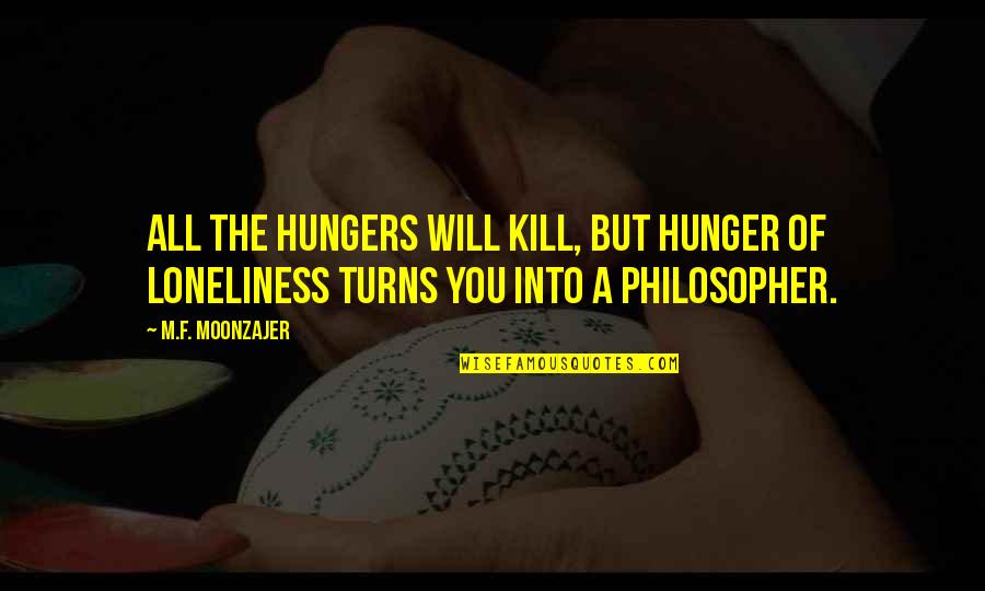 Primerica Inspirational Quotes By M.F. Moonzajer: All the hungers will kill, but hunger of