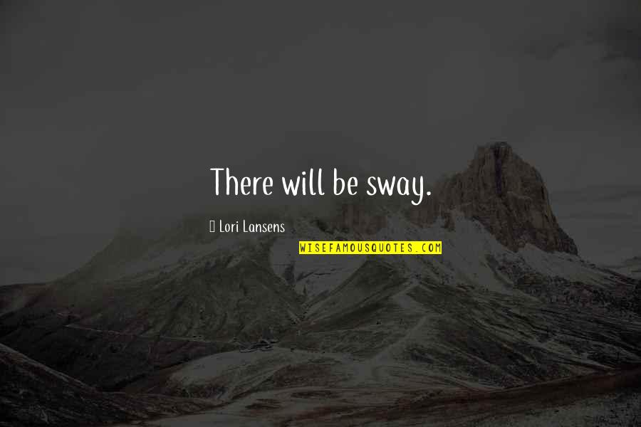 Primero De Mayo Quotes By Lori Lansens: There will be sway.