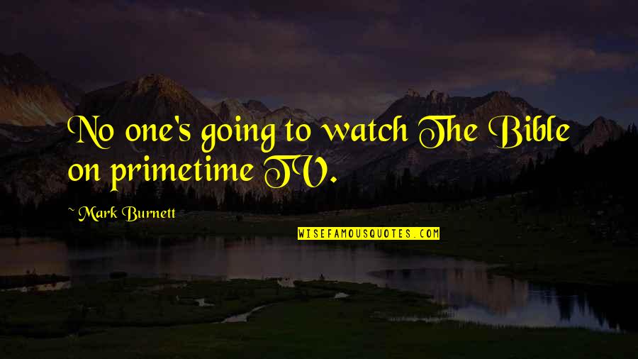 Primetime Quotes By Mark Burnett: No one's going to watch The Bible on