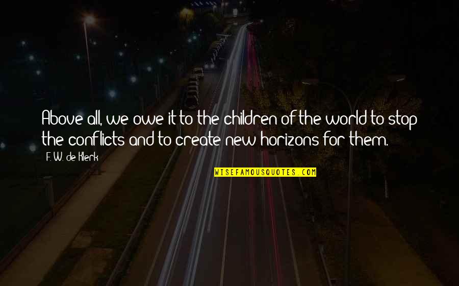Primeval Quotes By F. W. De Klerk: Above all, we owe it to the children Primeval Quotes By F. W. De Klerk: Above all, we owe it to the children