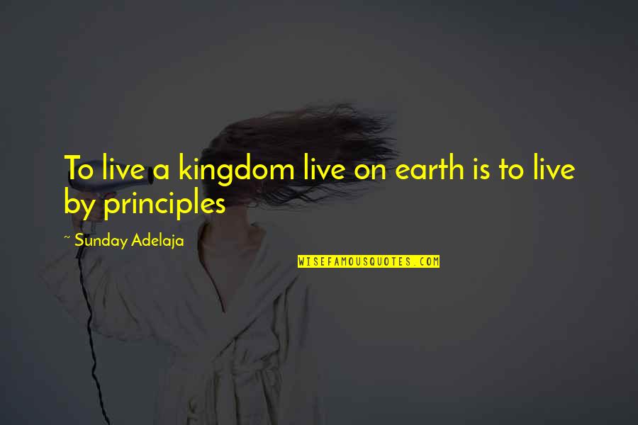 Primiceria Quotes By Sunday Adelaja: To live a kingdom live on earth is