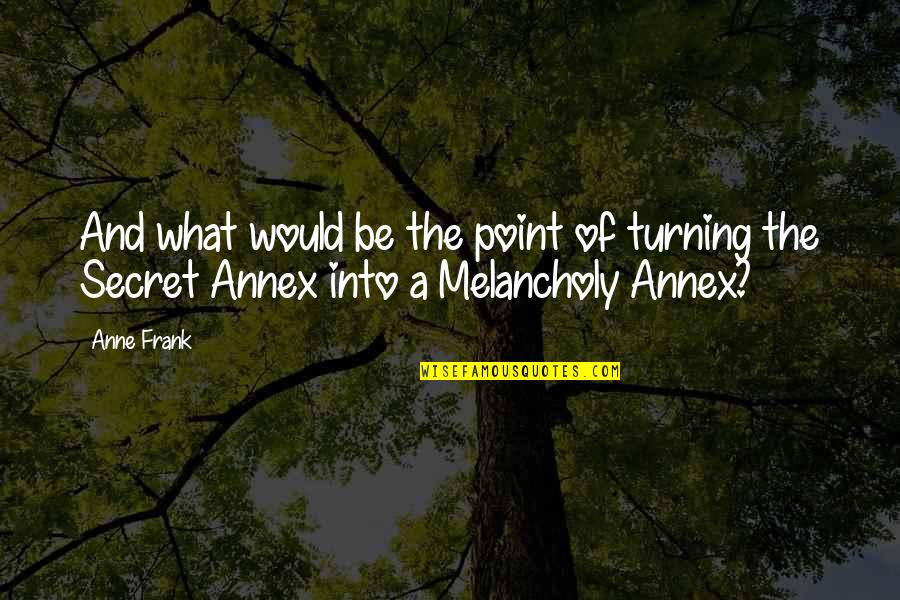 Primidone Quotes By Anne Frank: And what would be the point of turning