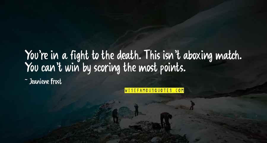 Primii Pasi Quotes By Jeaniene Frost: You're in a fight to the death. This Primii Pasi Quotes By Jeaniene Frost: You're in a fight to the death. This