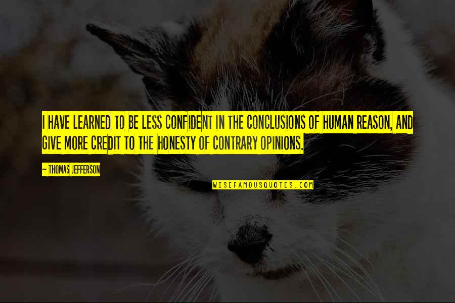 Primitif Teknologi Quotes By Thomas Jefferson: I have learned to be less confident in