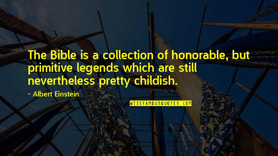 Primitive Bible Quotes By Albert Einstein: The Bible is a collection of honorable, but Primitive Bible Quotes By Albert Einstein: The Bible is a collection of honorable, but