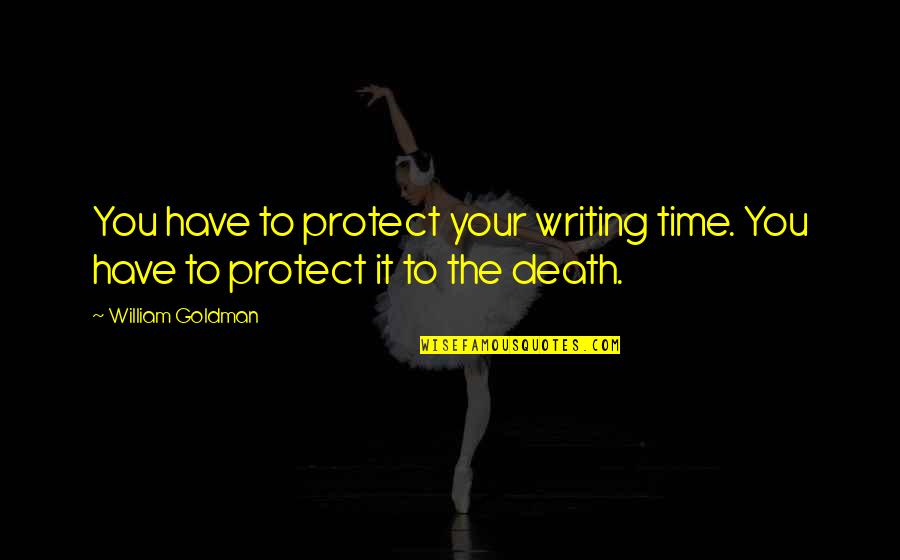 Primitive Easter Quotes By William Goldman: You have to protect your writing time. You