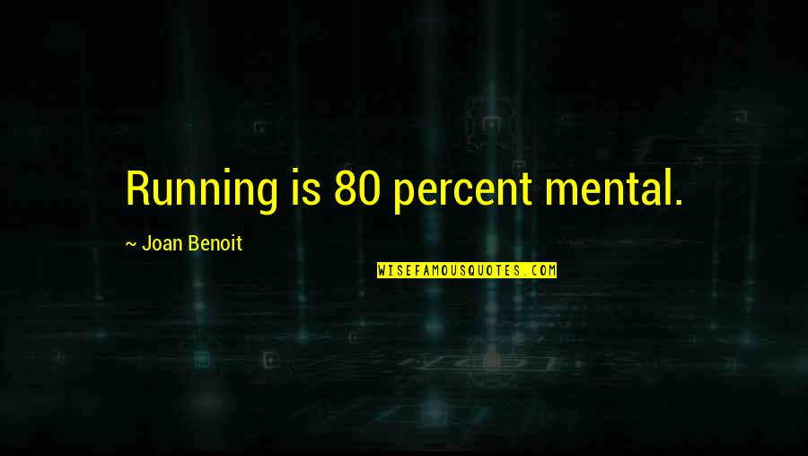 Primitive Gatherings Quotes By Joan Benoit: Running is 80 percent mental.