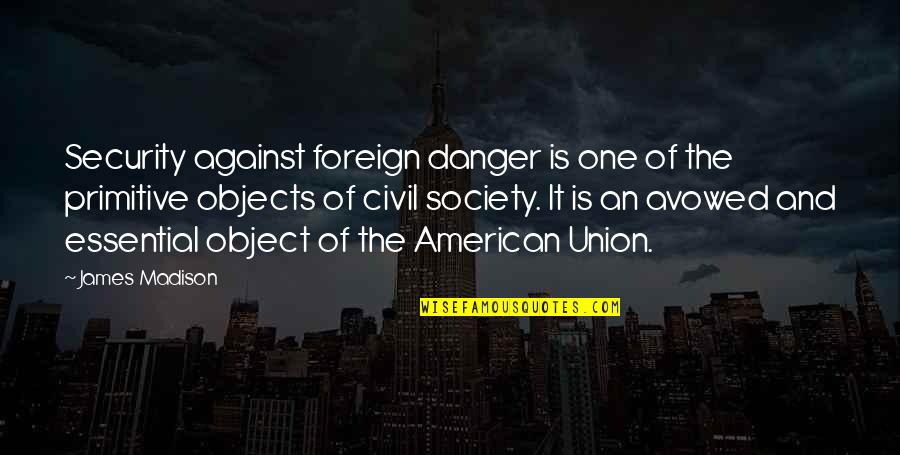Primitive Quotes By James Madison: Security against foreign danger is one of the