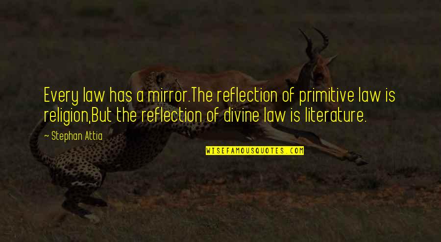 Primitive Religion Quotes By Stephan Attia: Every law has a mirror.The reflection of primitive