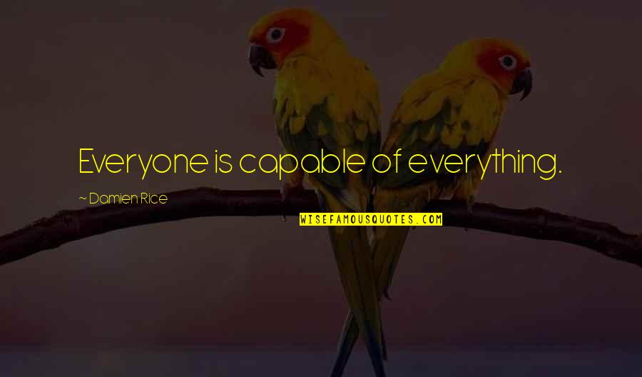 Primitive Wall Decor Quotes By Damien Rice: Everyone is capable of everything.